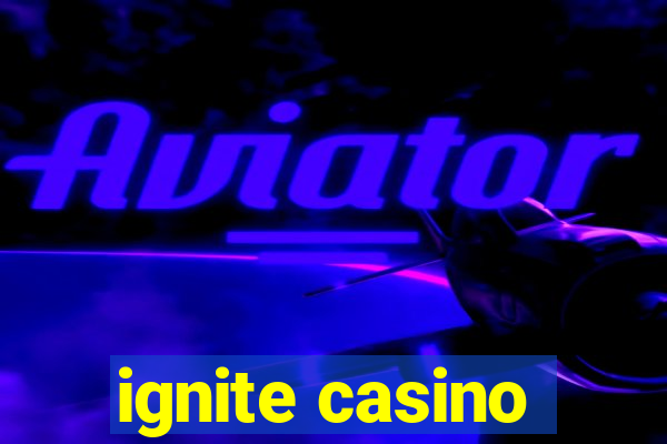 ignite casino