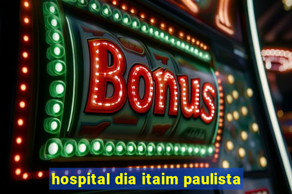 hospital dia itaim paulista