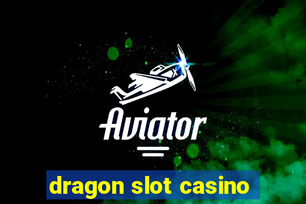 dragon slot casino