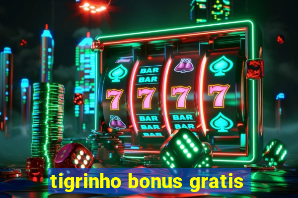 tigrinho bonus gratis