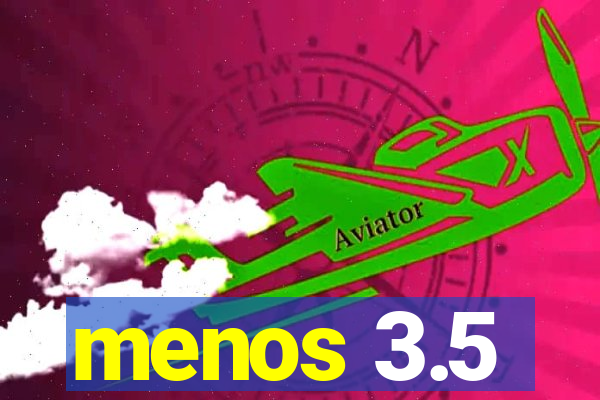 menos 3.5