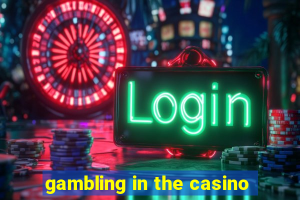 gambling in the casino