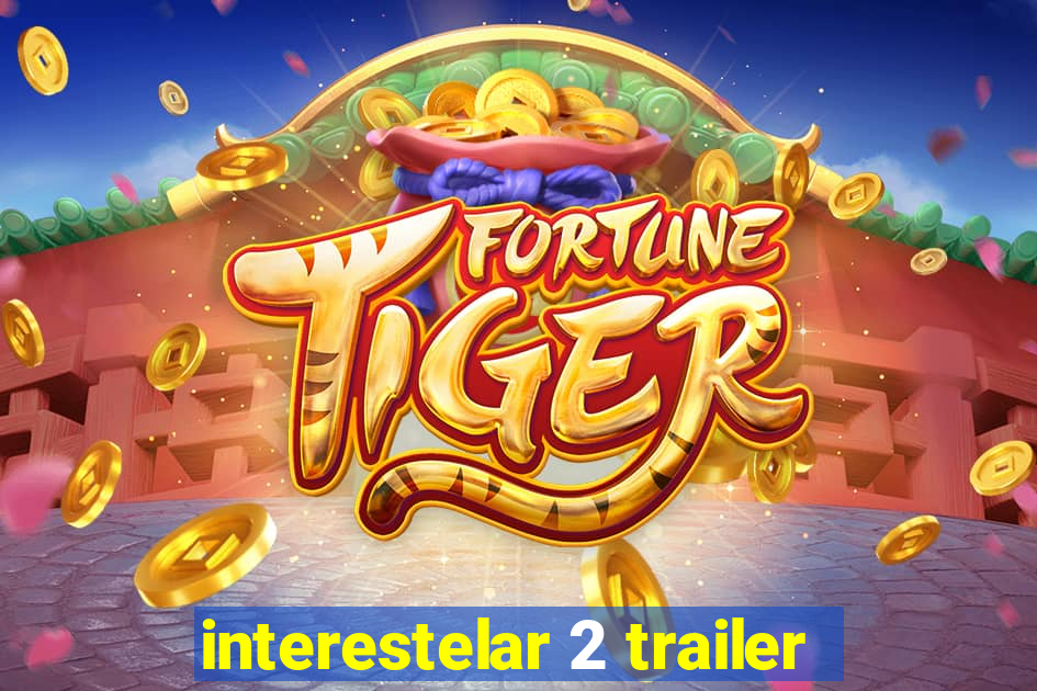 interestelar 2 trailer