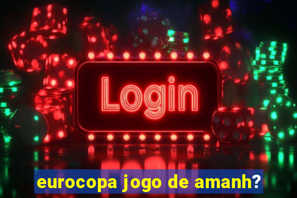 eurocopa jogo de amanh?