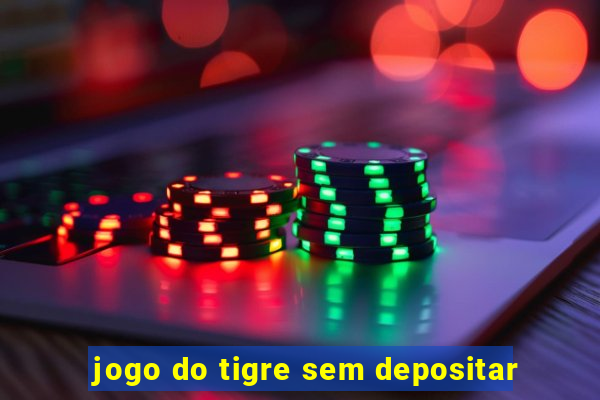 jogo do tigre sem depositar