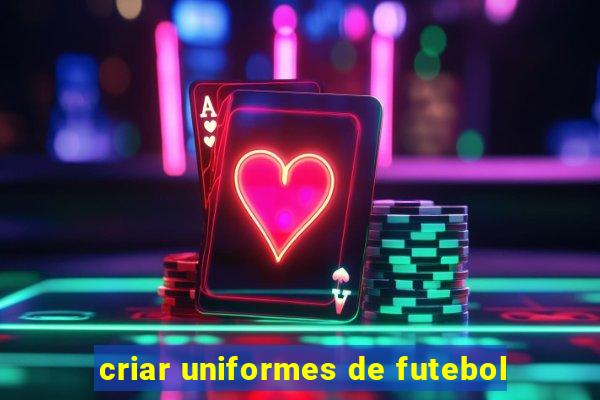 criar uniformes de futebol