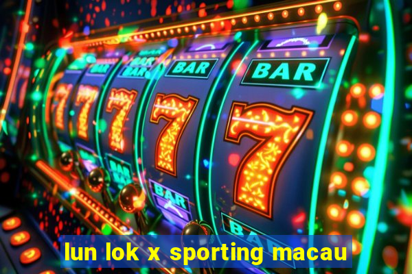 lun lok x sporting macau