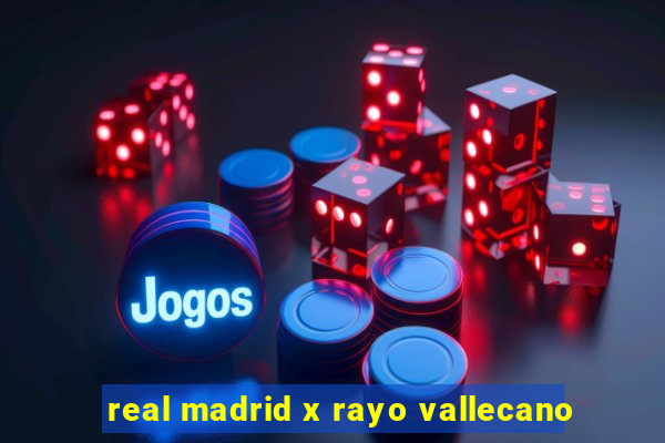 real madrid x rayo vallecano