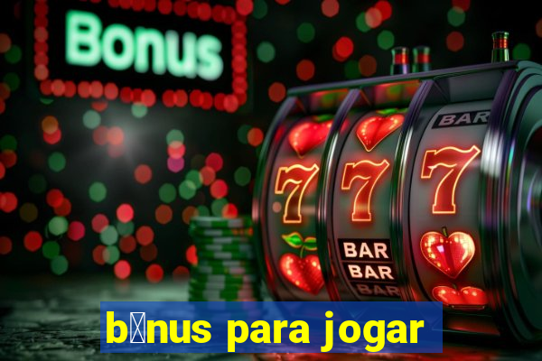 b么nus para jogar