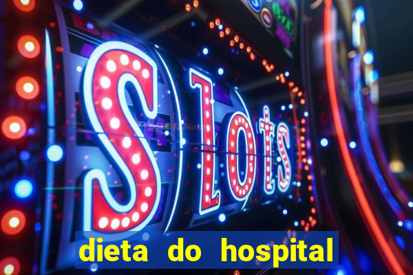 dieta do hospital do coração