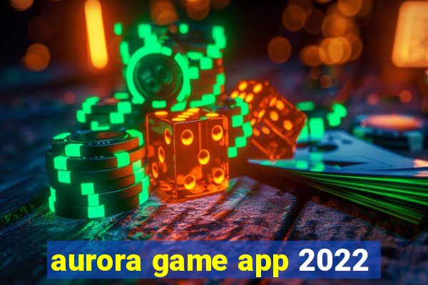 aurora game app 2022