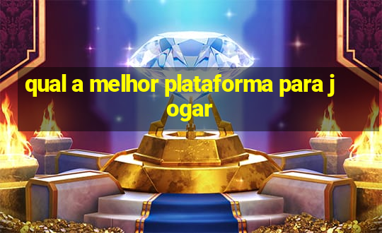 qual a melhor plataforma para jogar