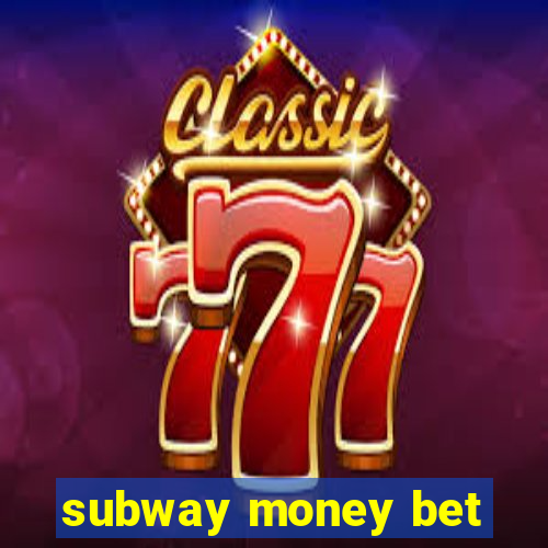 subway money bet