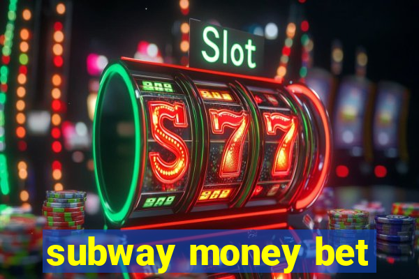 subway money bet