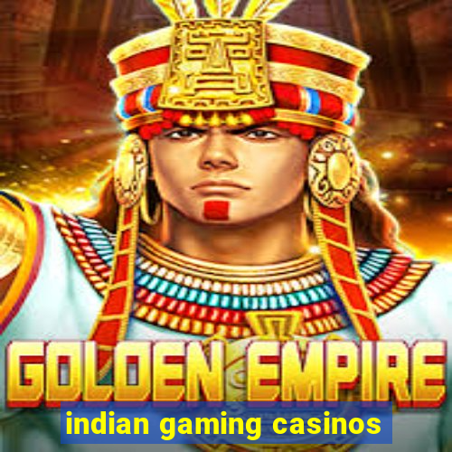 indian gaming casinos