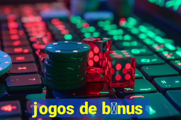 jogos de b么nus