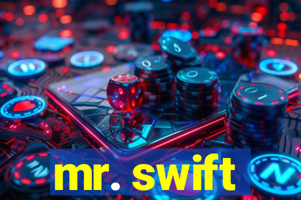 mr. swift