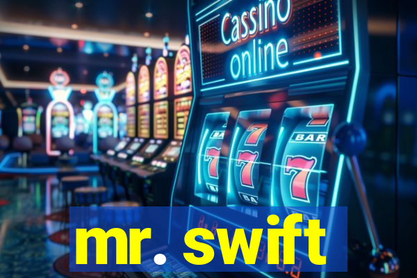 mr. swift