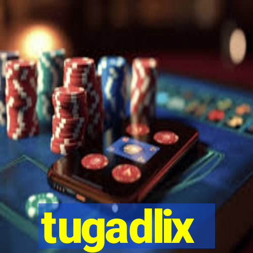 tugadlix