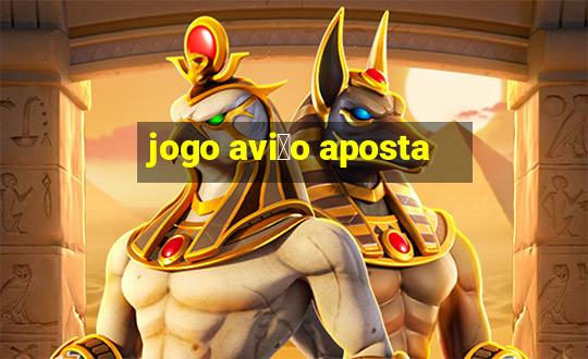 jogo avi茫o aposta