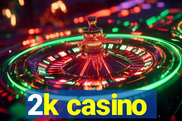 2k casino