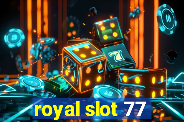 royal slot 77