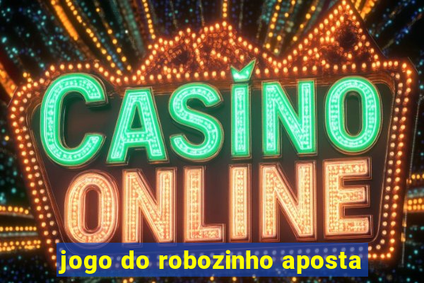 jogo do robozinho aposta