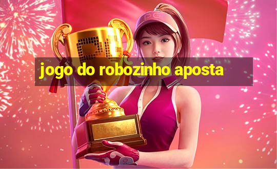 jogo do robozinho aposta