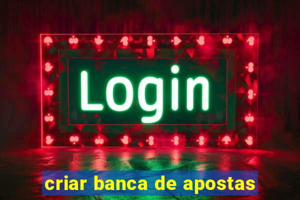 criar banca de apostas