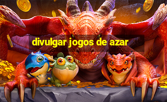 divulgar jogos de azar