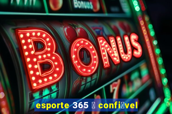 esporte 365 茅 confi谩vel