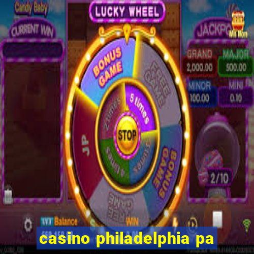 casino philadelphia pa