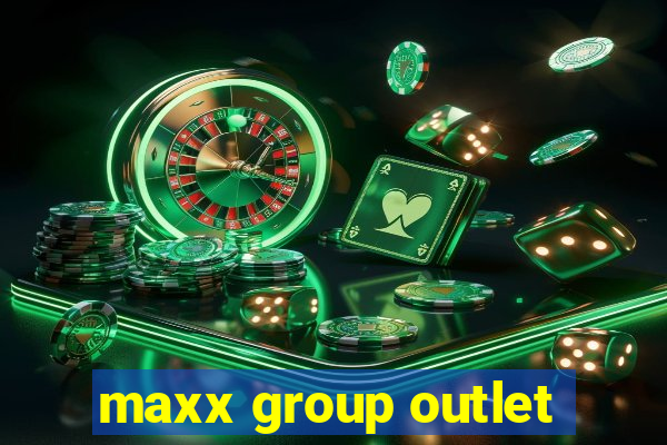 maxx group outlet