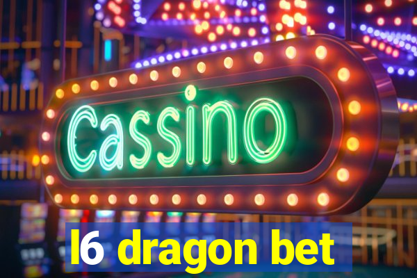 l6 dragon bet