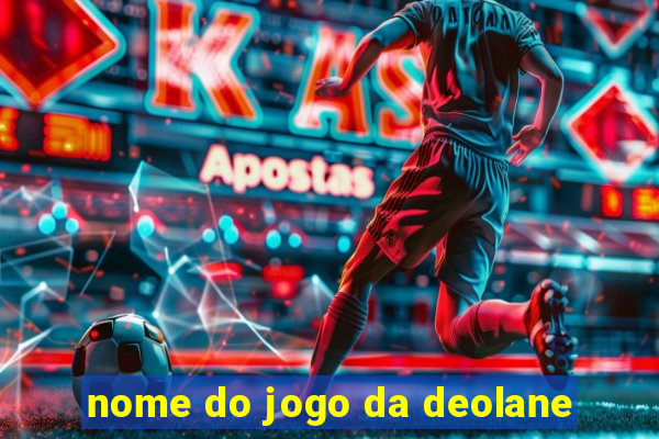 nome do jogo da deolane