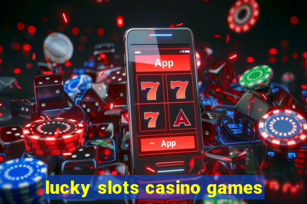 lucky slots casino games