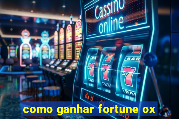 como ganhar fortune ox