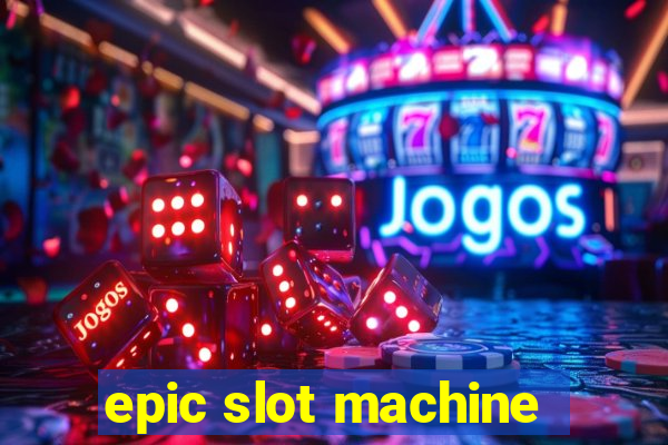 epic slot machine