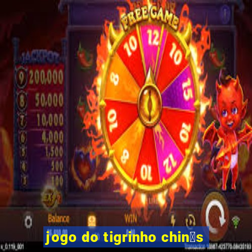 jogo do tigrinho chin锚s