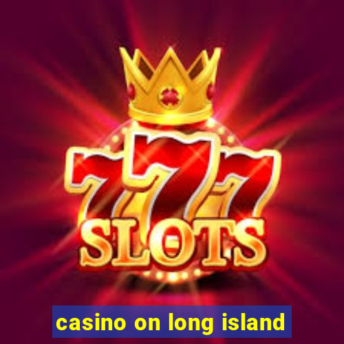 casino on long island