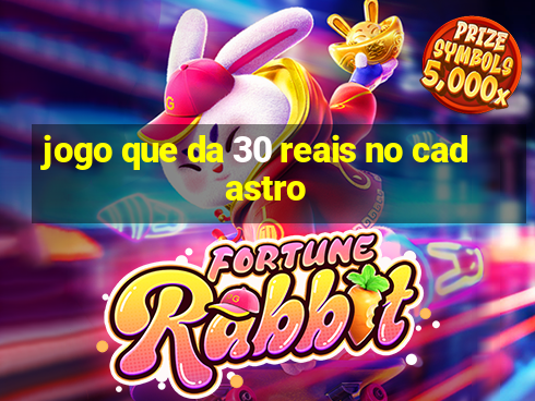 jogo que da 30 reais no cadastro