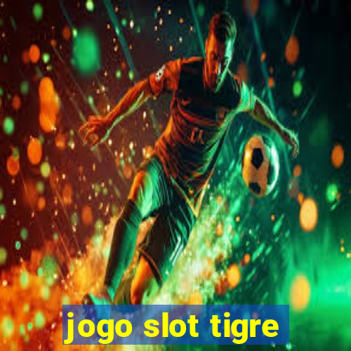 jogo slot tigre