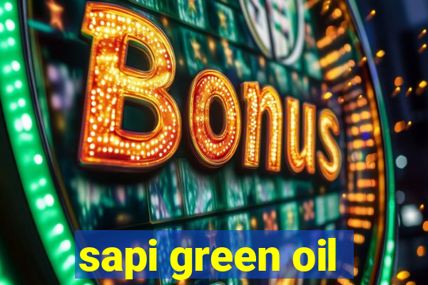 sapi green oil