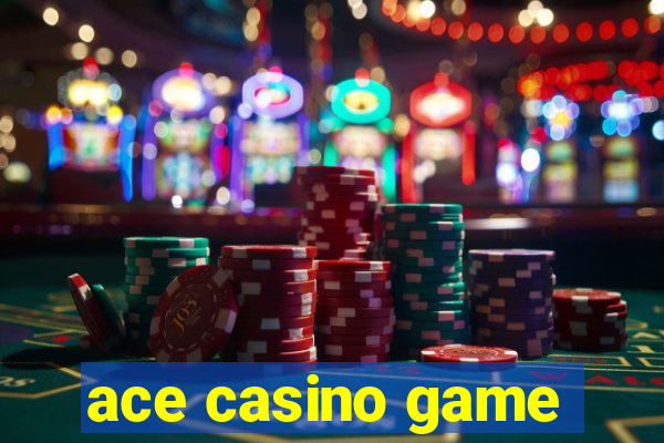 ace casino game