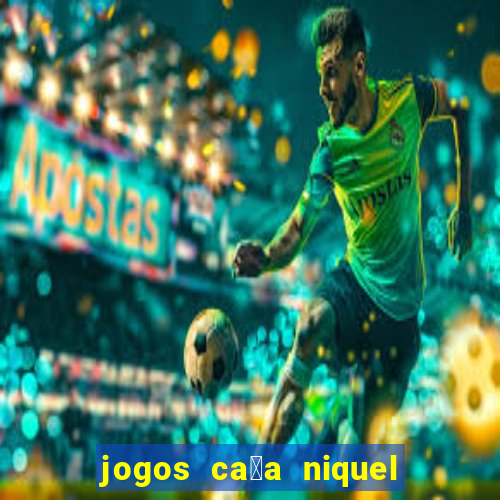 jogos ca莽a niquel gratis para baixar