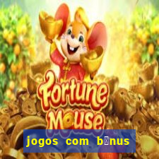 jogos com b么nus de boas-vindas sem dep贸sito