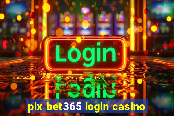 pix bet365 login casino