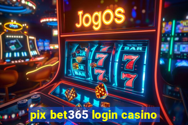 pix bet365 login casino