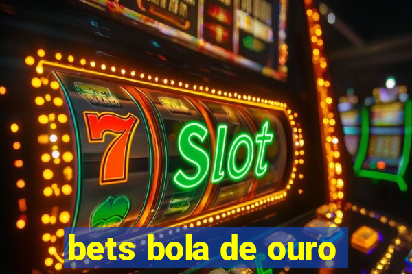 bets bola de ouro