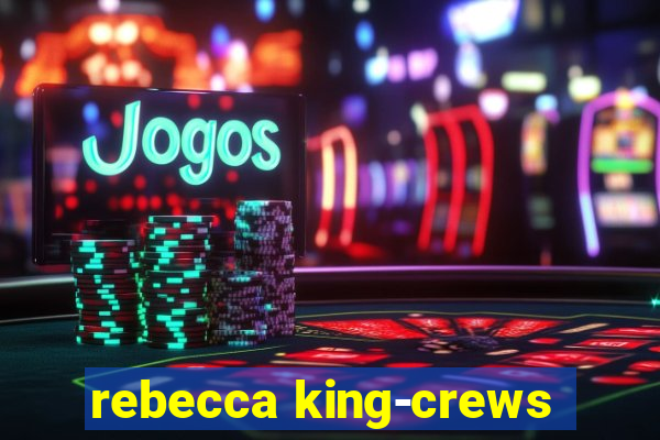 rebecca king-crews